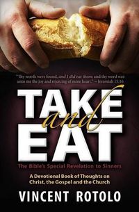 Cover image for Take And Eat: A 31 Day Devotional of Thoughts on Christ, The Gospel and The Church