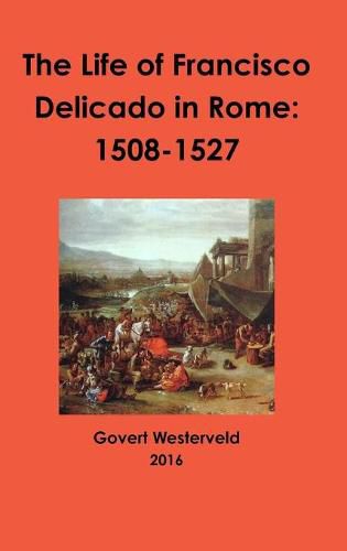 The Life of Francisco Delicado in Rome: 1508-1527