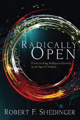 Cover image for Radically Open: Transcending Religious Identity in an Age of Anxiety