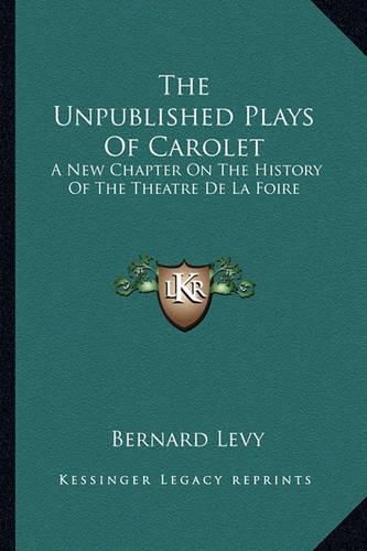 The Unpublished Plays of Carolet: A New Chapter on the History of the Theatre de La Foire