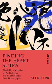 Cover image for Finding the Heart Sutra: Guided by a Magician, an Art Collector and Buddhist Sages from Tibet to Japan