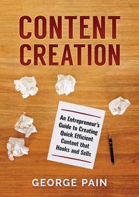 Cover image for Content Creation: An Entrepreneur's Guide to Creating Quick Efficient Content that hooks and sells