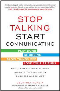 Cover image for Stop Talking, Start Communicating: Counterintuitive Secrets to Success in Business and in Life, with a foreword by Martha Mendoza