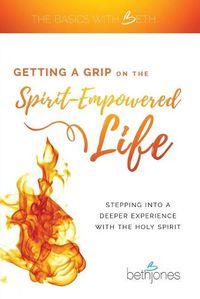 Cover image for Getting a Grip on the Spirit-Empowered Life