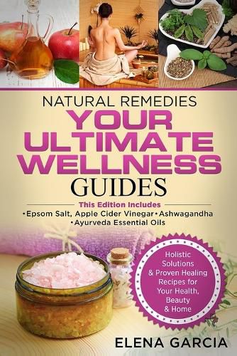 Cover image for Natural Remedies: YOUR ULTIMATE WELLNESS GUIDES: Epsom Salt, Apple Cider Vinegar, Ashwagandha & Ayurveda Essential Oils