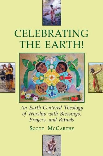 Cover image for Celebrating the Earth!: An Earth-Centered Theology of Worship with Blessings, Prayers, and Rituals