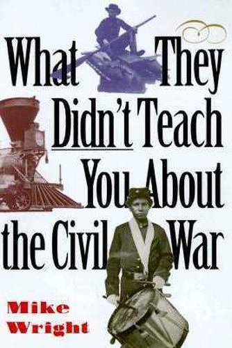 Cover image for What They Didn't Teach You About the Civil War