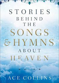 Cover image for Stories behind the Songs and Hymns about Heaven