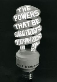 Cover image for The Powers That Be: Global Energy for the Twenty-First Century and Beyond