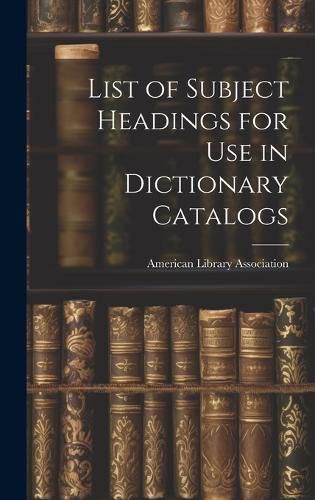 Cover image for List of Subject Headings for Use in Dictionary Catalogs