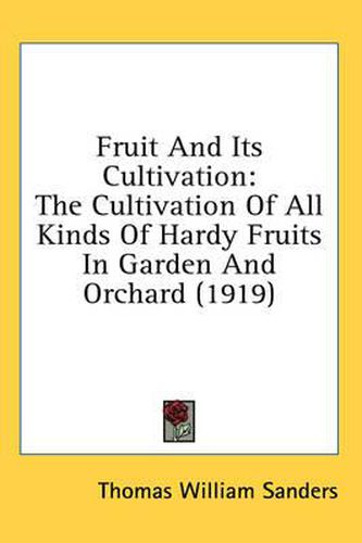 Fruit and Its Cultivation: The Cultivation of All Kinds of Hardy Fruits in Garden and Orchard (1919)