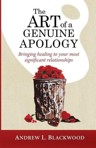 Cover image for The Art of A Genuine Apology: Bringing healing to your most significant relationships