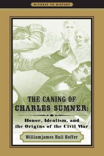 Cover image for The Caning of Charles Sumner: Honor, Idealism, and the Origins of the Civil War