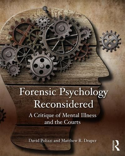 Cover image for Forensic Psychology Reconsidered: A Critique of Mental Illness and the Courts