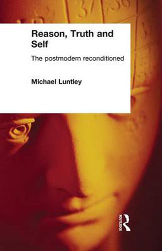 Cover image for Reason, Truth and Self: The Postmodern Reconditioned