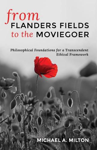 Cover image for From Flanders Fields to the Moviegoer: Philosophical Foundations for a Transcendent Ethical Framework