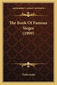 Cover image for The Book of Famous Sieges (1909) the Book of Famous Sieges (1909)