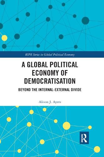 Cover image for A Global Political Economy of Democratisation: Beyond the Internal-External Divide