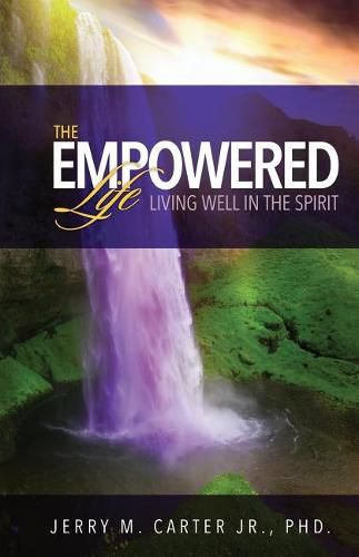 Cover image for The Empowered Life: Living Well In The Spirit