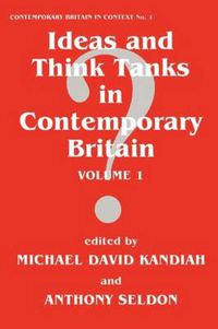 Cover image for Ideas and Think Tanks in Contemporary Britain: Volume 1