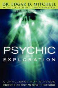 Cover image for Psychic Exploration: A Challenge for Science, Understanding the Nature and Power of Consciousness