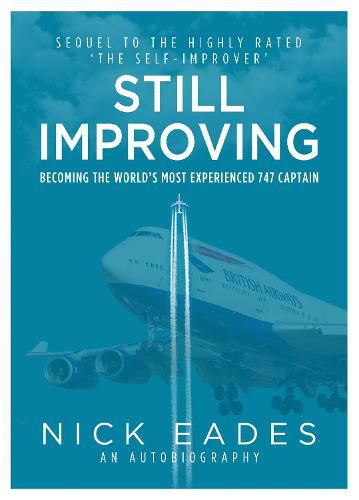 Cover image for Still Improving: Becoming the World's Most Experienced 747 Captain