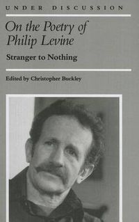 Cover image for On the Poetry of Philip Levine: Stranger to Nothing