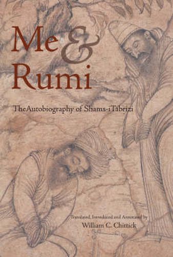 Cover image for Me and Rumi: The Autobiography of Shams-I Tabrizi