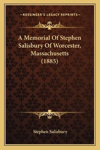 A Memorial of Stephen Salisbury of Worcester, Massachusetts (1885)