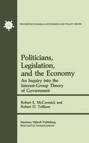 Cover image for Politicians, Legislation, and the Economy: An Inquiry into the Interest-Group Theory of Government