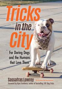 Cover image for Tricks in the City: For Daring Dogs and the Humans that Love Them (Trick Dog Training Book, Exercise Your Dog)