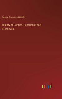 Cover image for History of Castine, Penobscot, and Brooksville