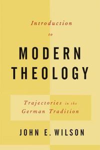 Cover image for Introduction to Modern Theology: Trajectories in the German Tradition