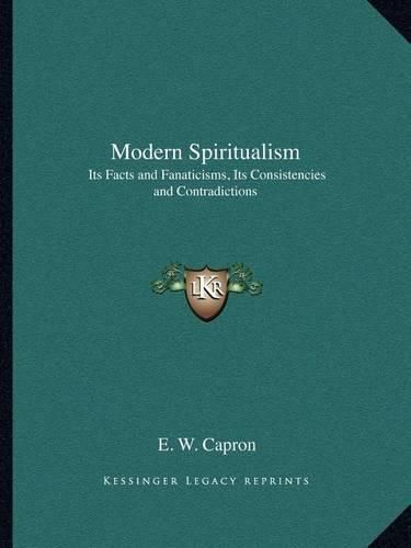 Cover image for Modern Spiritualism: Its Facts and Fanaticisms, Its Consistencies and Contradictions