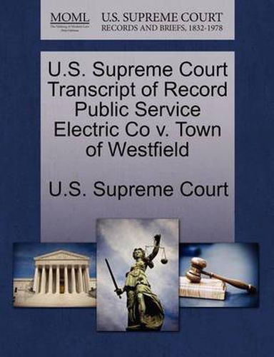 Cover image for U.S. Supreme Court Transcript of Record Public Service Electric Co V. Town of Westfield