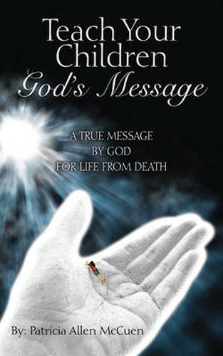 Cover image for Teach Your Children God's Message: A True Message by God for Life from Death