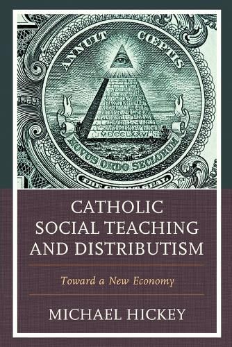Cover image for Catholic Social Teaching and Distributism: Toward A New Economy