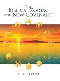 Cover image for The Biblical Zodiac and New Covenant