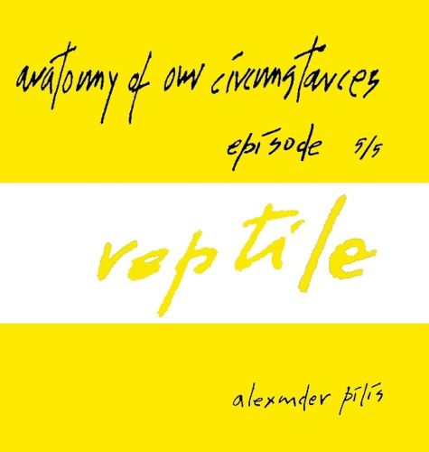 Cover image for anatomy of our circumstances - reptile - episode 5/5 - alexander pilis