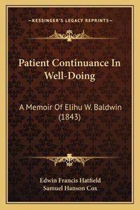 Cover image for Patient Continuance in Well-Doing: A Memoir of Elihu W. Baldwin (1843)