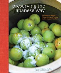 Cover image for Preserving the Japanese Way: Traditions of Salting, Fermenting, and Pickling for the Modern Kitchen