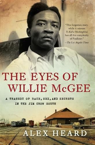 The Eyes of Willie McGee: A Tragedy of Race, Sex, and Secrets in the Jim Crow South