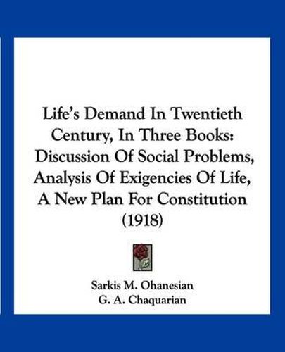 Cover image for Life's Demand in Twentieth Century, in Three Books: Discussion of Social Problems, Analysis of Exigencies of Life, a New Plan for Constitution (1918)