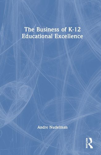 Cover image for The Business of K-12 Educational Excellence