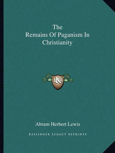 Cover image for The Remains of Paganism in Christianity