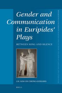 Cover image for Gender and Communication in Euripides' Plays: Between Song and Silence