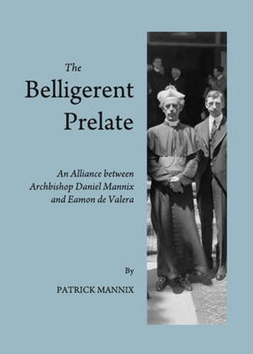 The Belligerent Prelate: An Alliance between Archbishop Daniel Mannix and Eamon de Valera