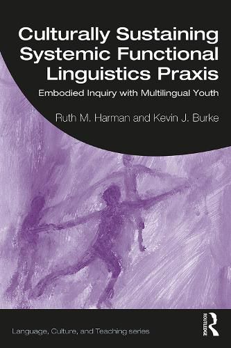 Cover image for Culturally Sustaining Systemic Functional Linguistics Praxis: Embodied Inquiry with Multilingual Youth
