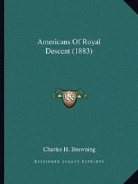 Cover image for Americans of Royal Descent (1883)