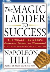 Cover image for The Magic Ladder to Success: The Wealth-Builder's Concise Guide to Winning, Revised and Updated